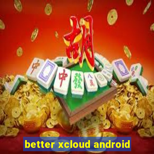 better xcloud android